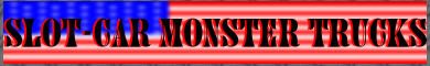 Slot-Car Monster Trucks...